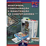 Livro Montagem Configuração E Manutenção De Computadores - Volume 1 - Newton C. Braga [2004]
