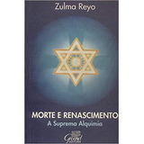 Livro Morte E Renascimento - A Suprema Alquimia - Zulma Reyo [0000]