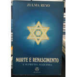 Livro Morte E Renascimento - A Suprema Alquimia - Zulma Reyo [1990]