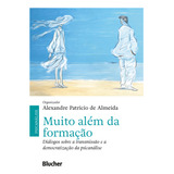 Livro Muito Além Da Formação: Diálogos Sobre A Transmissão E A Democratização Da Psicanálise, De Alexandre Patrício De Almeida (organizador). Editorial Blucher, Tapa Mole, Edición 1 En Português, 2023
