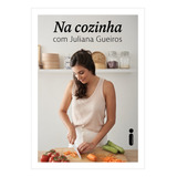 Livro Na Cozinha Juliana Gueiros Intrínseca 