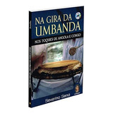 Livro Na Gira Da Umbanda - Nos Toques De Angola E Congo - Acompanha Um Cd - Severino Sena [2014]
