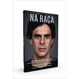 Livro Na Raça - Como Guilherme Benchimol Criou A Xp E Iniciou A Maior Revolução Do Mercado Financeiro Brasileiro - Maria Luiza Filugueiras [2019]