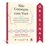 Livro Não Começou Com Você | Mark Wolynn | Livro Vencedor Do Nautilus Book Award De Psicologia
