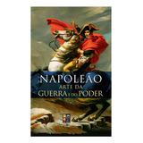Livro Napoleão A Arte Da Guerra E Do Poder Militarismo