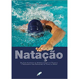 Livro Natação : Um Guia Ilustrado De Aperfeiçoamento De Técnicas E Treinamento Para Nadadores De Todos Os Níveis - Steve Tarpinian [2007]