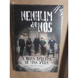 Livro Nenhum De Nós - A Obra Inteira De Uma Vida - Lacrado!
