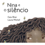 Livro Nina E O Silêncio - Caio Riter E Laura Michell - Physalis
