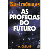 Livro Nostradamus As Profecias Do Futuro - A. Gallotti / Tradução Reinaldo Guarany [1981]