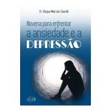 Livro Novena Para Enfrentar A Ansiedade E A Depressão - Dr. Roque Marcos Savioli