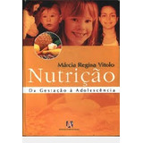 Livro Nutriçao - Da Gestaçãoo À Adolescencia - Marcia Regina Vitolo [2003]