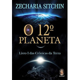 Livro O 12º Planeta: Livro 1 Das Crônicas Da Terra - Zecharia Sitchin [2023]