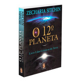 Livro O 12º Planeta: Livro I Das Crônicas Da Terra - Zecharia Sitchin [2018]