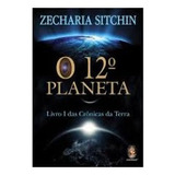 Livro O 12º Planeta: Livro I Das Crônicas Da Terra - Zecharia Sitchin [2018]