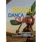 Livro O Brasil Dança Com O Diabo: Copa Do Mundo, Olimpíadas E A Luta Pela Democracia - Dave Zirin [2009]