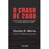 Livro O Crash De 2008 - Charles R. Morris [2009]