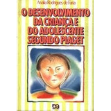 Livro O Desenvolvimento Da Criança E Do Adolescente Segundo Piaget - Anália Rodrigues De Faria [1995]