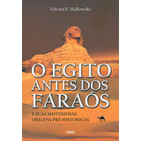 Livro O Egito Antes Dos Faraós - Edward F. Malkowski