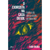 Livro O Exorcista Na Casa Do Sol: Relatos Do Último Pupilo D