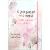Livro O Guia Para Ser Você Mesma - Estilo, Inspiração E Beleza - Lia Camargo ; Melina Souza