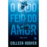 Livro O Lado Feio Do Amor, De Hoover, Colleen - Novo Lacrado