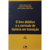 Livro O Livro Didático E O Currículo De História Em Transição - Flávio Eloisa Caimi, Ironita A. P. Machado E Astor Antônio Diehl [2002]