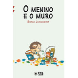 Livro O Menino E O Muro ( Série Coleção Estrelinha ) - Sonia Junqueira - Editora Ática ( Novo )