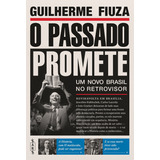 Livro O Passado Promete: Um Novo Brasil No Retrovisor, De Guilherme Fiuza (). Editorial Avis Rara, Tapa Mole, Edición 1 En Português, 2024