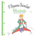 Livro O Pequeno Príncipe: Felicidade - Para Sentir, Colorir E Presentear - Ciranda Cultural [2015]
