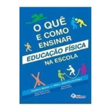 Livro O Quê E Como Ensinar Educação Física Na Escol - Evandro C. Moreira; Vilma L. Nista-piccolo [2009]