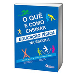 Livro O Que E Como Ensinar Educação Física Na Escola - Evando Moreira /vilma Nista-piccolo