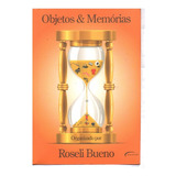 Livro Objetos E Memorias (organizado Roseli