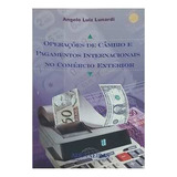 Livro Operações De Câmbio E Pagamentos Internacionais No Comércio Exterior - Angelo Luiz Lunardi [2000]