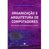 Livro Organização E Arquitetura De Computadores - Uma Jornada Do Fundamental Ao Inovador