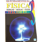 Livro Os Fundamentos Da Fisica: Eletricidade - 3 Vol. - Francisco Ramalho Júnior [1993]