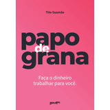 Livro Papo De Grana - Tito Gusmão [00]