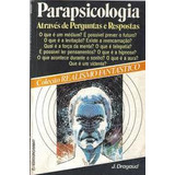 Livro Parapsicologia / Atraves De Perguntas E Respostas / Colecao Realismo - J. Dragaud [1980]