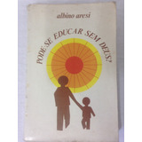 Livro Pode-se Educar Sem Deus ? Albino Aresi