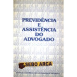 Livro Previdência E Assistência Do Advogado - Caixa De Assistência Dos Advogados De São Paulo