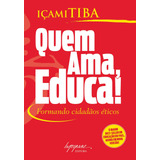 Livro Quem Ama, Educa! - Formando Cidadãos Éticos - Içami Tiba [2007]