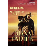 Livro Rebelde E Marido No Papel - Diana Palmer [2009]