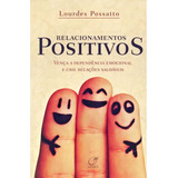 Livro Relacionamentos Positivos - Autor Lourdes Possatto - Editora Lúmen - Vença A Dependência Emocional E Crie Relações Saudáveis - Autoconhecimento E Autoajuda
