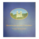 Livro Renovação De Uma Catedral - Valença, Rio Janeiro - Cyro Corrêa Lyra (organização) [2006]