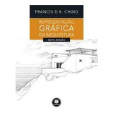 Livro Representacao Grafica Em Arquitetura (sexta Edição Tamanho Grande) - Francis D. K. Ching [2017]