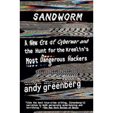 Livro Sandworm: A New Era Of Cyberwar And The Hunt For The Kremlin's Most... - Andy Greenberg [2019]