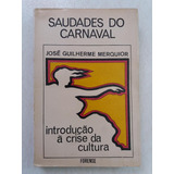 Livro Saudades Do Carnaval - Introdução À Crise Da Cultura - Merquior, José Guilherma [1972]