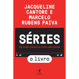 Livro Séries - De Onde Vieram E Como São Feitas - Marcelo Rubens Paiva E Jacqueline Cantore - Objetiva 
