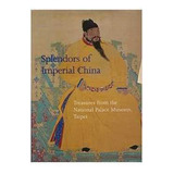Livro Splendors Of Imperial China: Treasures From The National Palace Museum - Maxwell K. Hearn [1996]