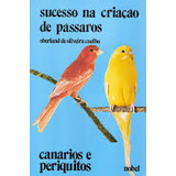 Livro Sucesso Na Criação De Pássaros - Canários E Periquitos - Oberland De Oliveira Coelho [2004]