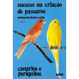 Livro Sucesso Na Criação De Pássaros- Canários E Periquitos - Coelho, Oberland De Oliveira [1990]